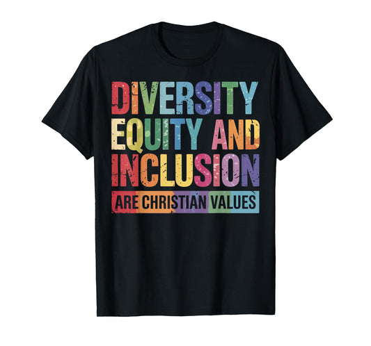 Diversity Equity And Inclusion Are Christian Values T-Shirt