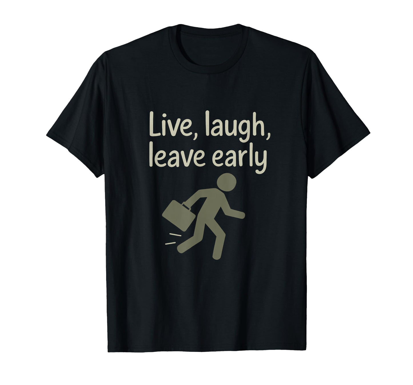 Live Laugh Leave Early Office Humor Design T-Shirt