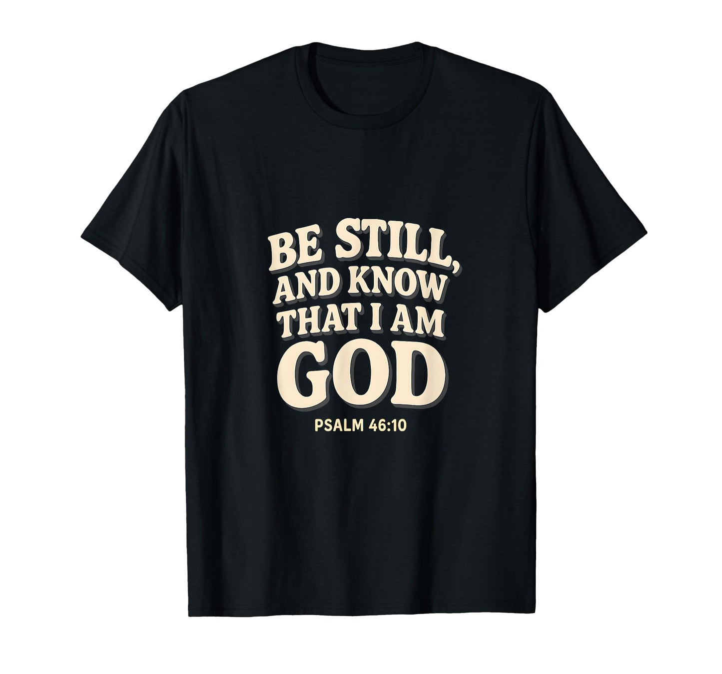 Be Still Know That I Am God Psalm 46:10 ChristianBible Verse T-Shirt