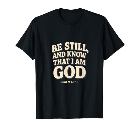 Be Still Know That I Am God Psalm 46:10 ChristianBible Verse T-Shirt