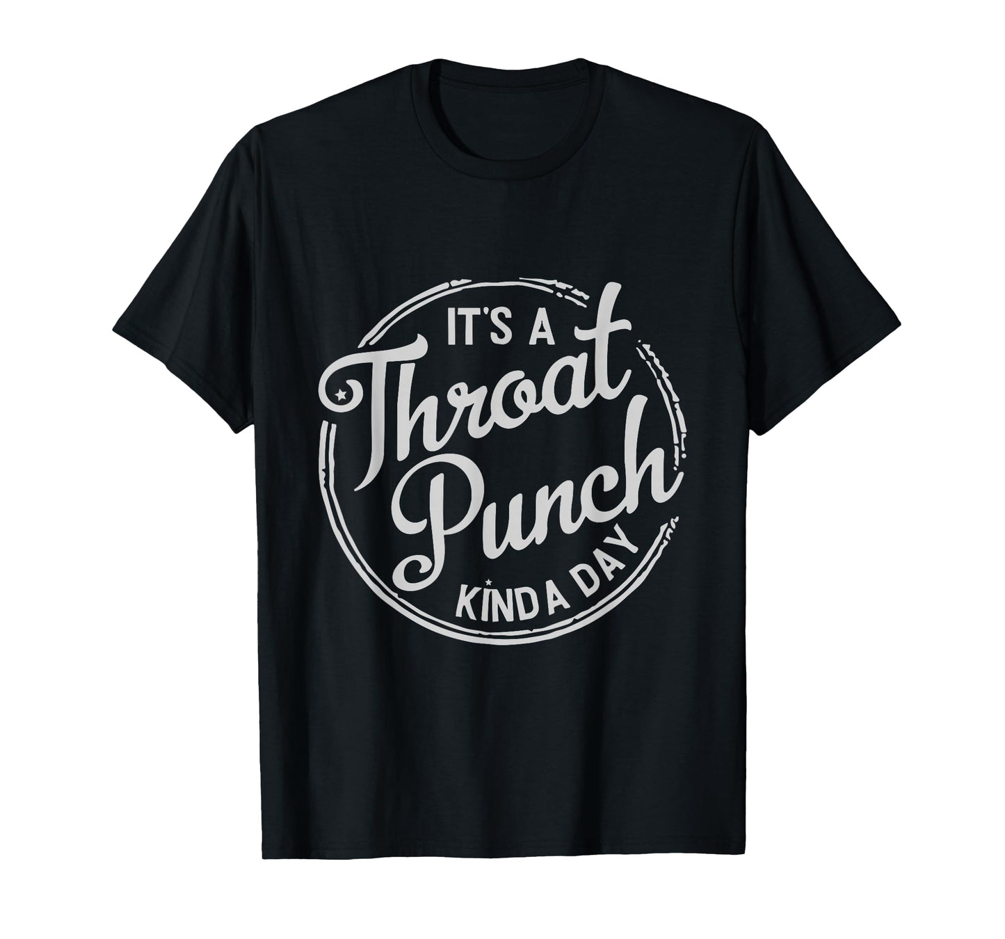 It's A Throat Punch Kind A Day Sarcastic T-Shirt