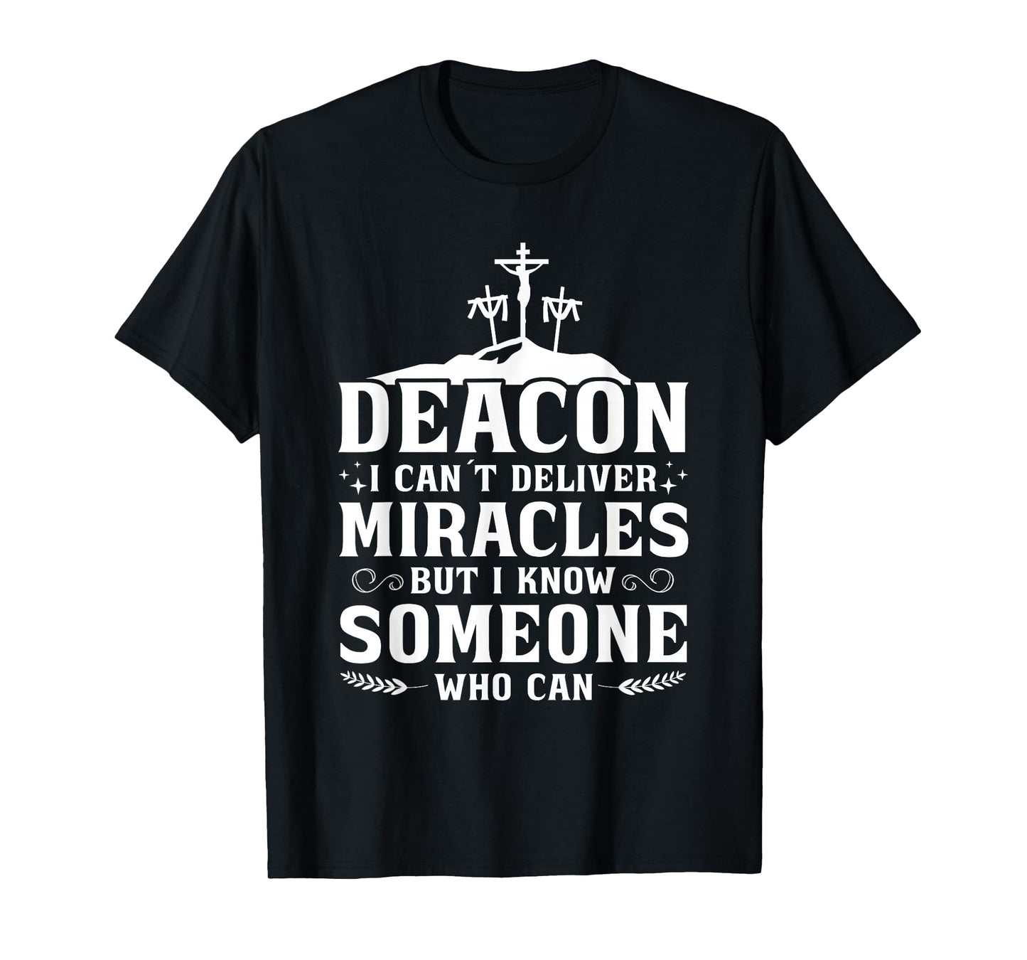Deacon I Can't Deliver Miracles But I Know T-Shirt