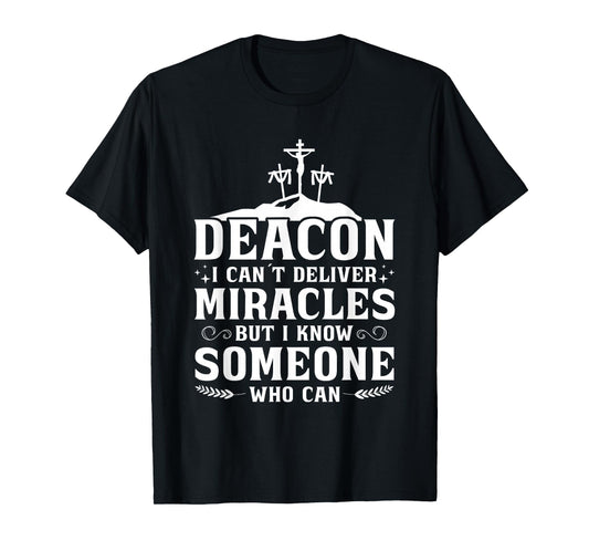 Deacon I Can't Deliver Miracles But I Know T-Shirt