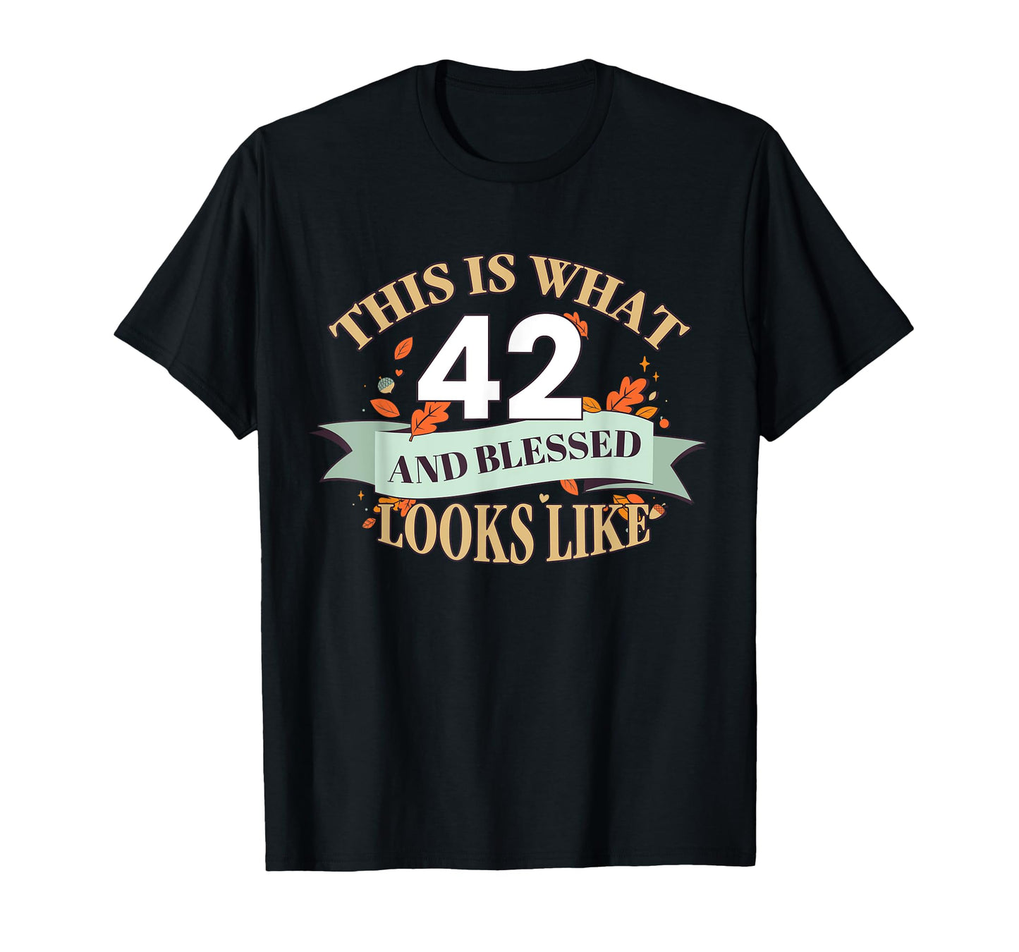 This Is What 42 And Blessed Looks Like 42nd Birthday T-Shirt