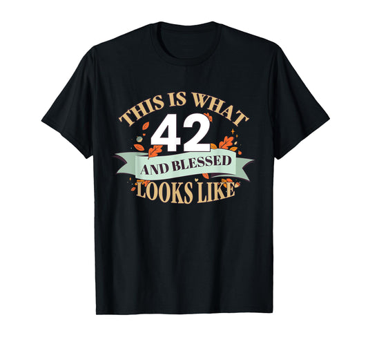 This Is What 42 And Blessed Looks Like 42nd Birthday T-Shirt