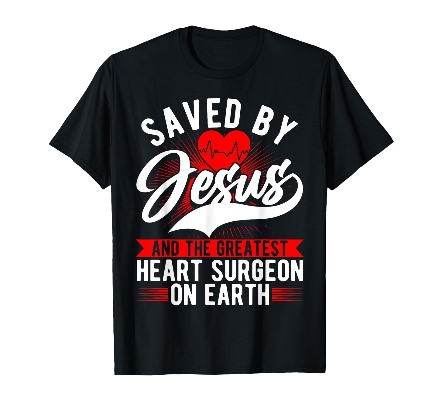 Saved By Jesus & Surgeon, Cardiac Heart Surgery Survivor T-Shirt