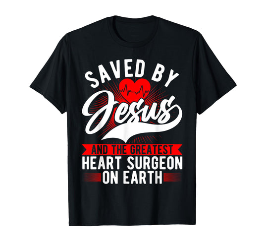 Saved By Jesus & Surgeon, Cardiac Heart Surgery Survivor T-Shirt