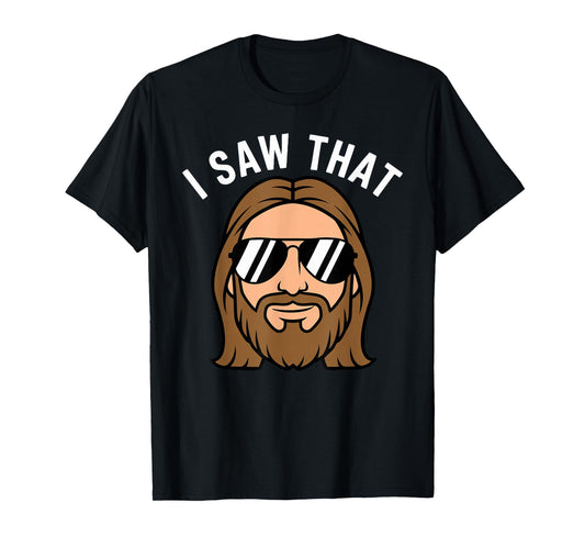 Christian Humor I Saw That Jesus T-Shirt
