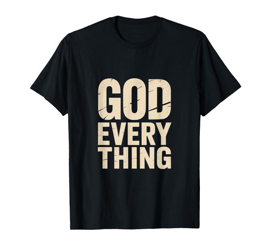 Christian God Every Thing Bold Faith Message T-Shirt