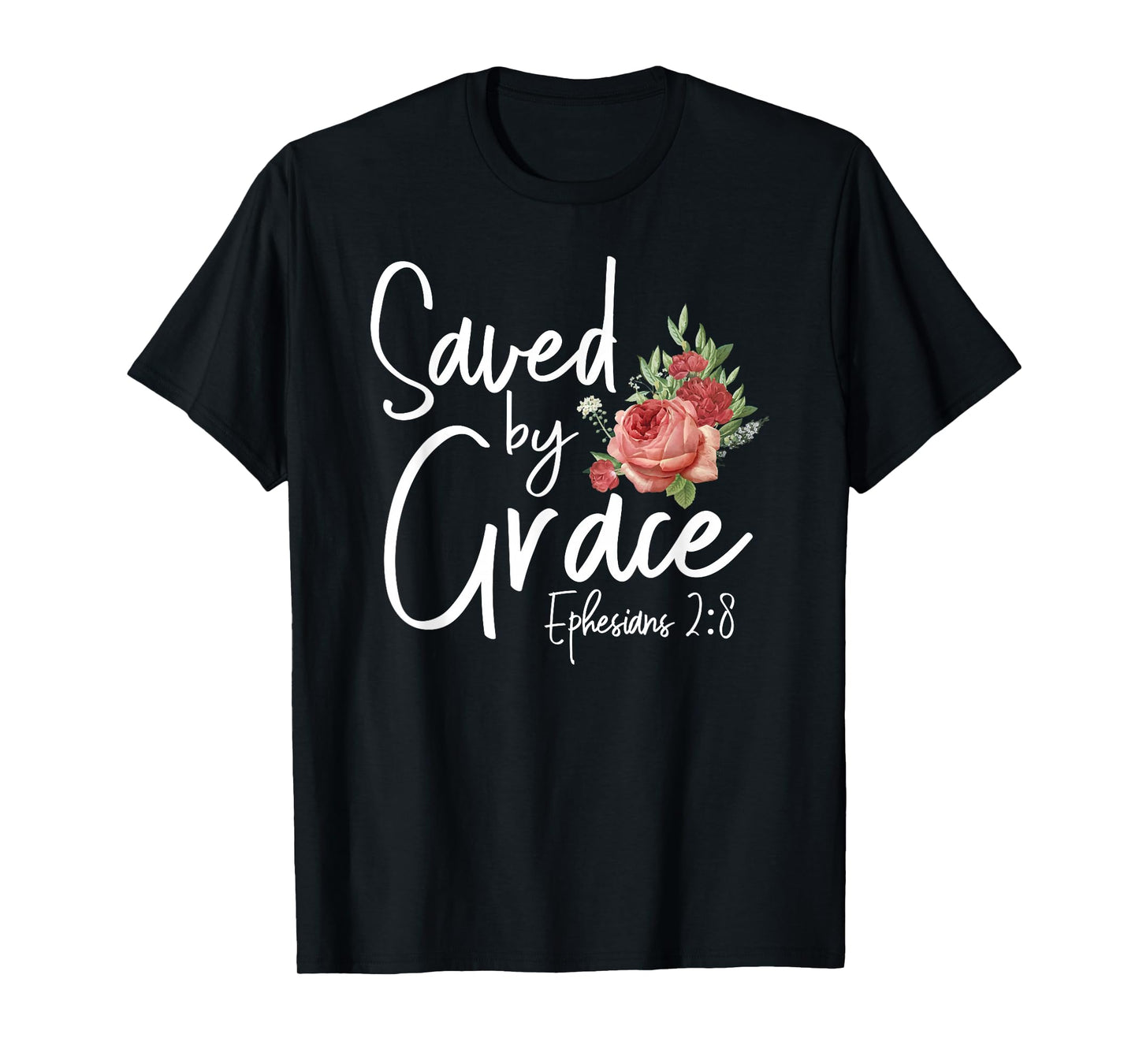 Christian Bible Verse Quote Rose Flower Ephesians 2:8 T-Shirt