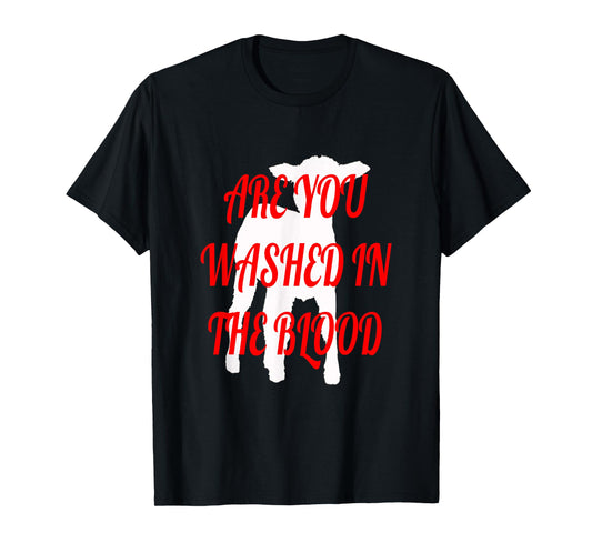 ARE YOU WASHED IN THE BLOOD T-Shirt
