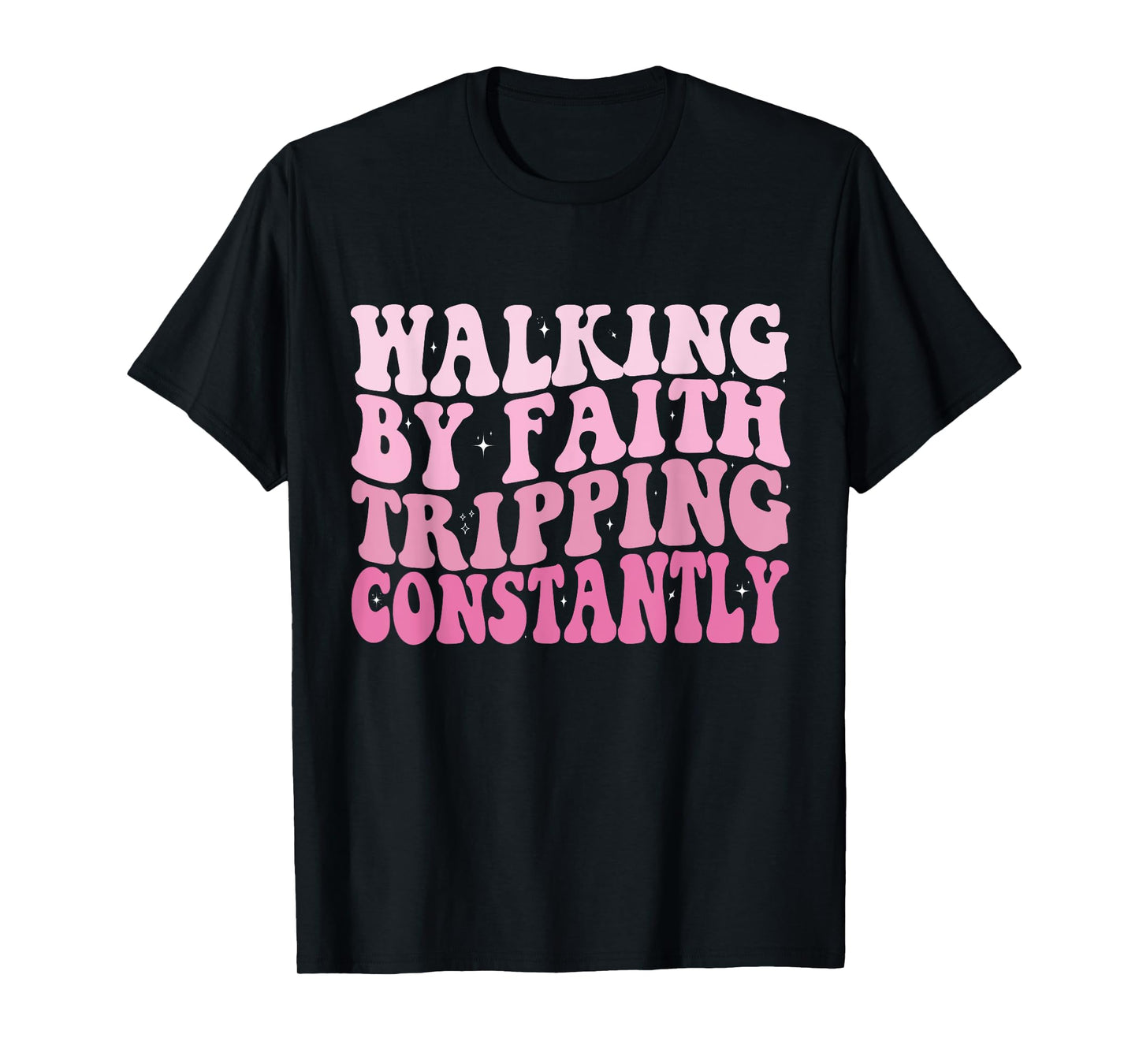 Funny Christian Shirt Walking By Faith Tripping Constantly T-Shirt