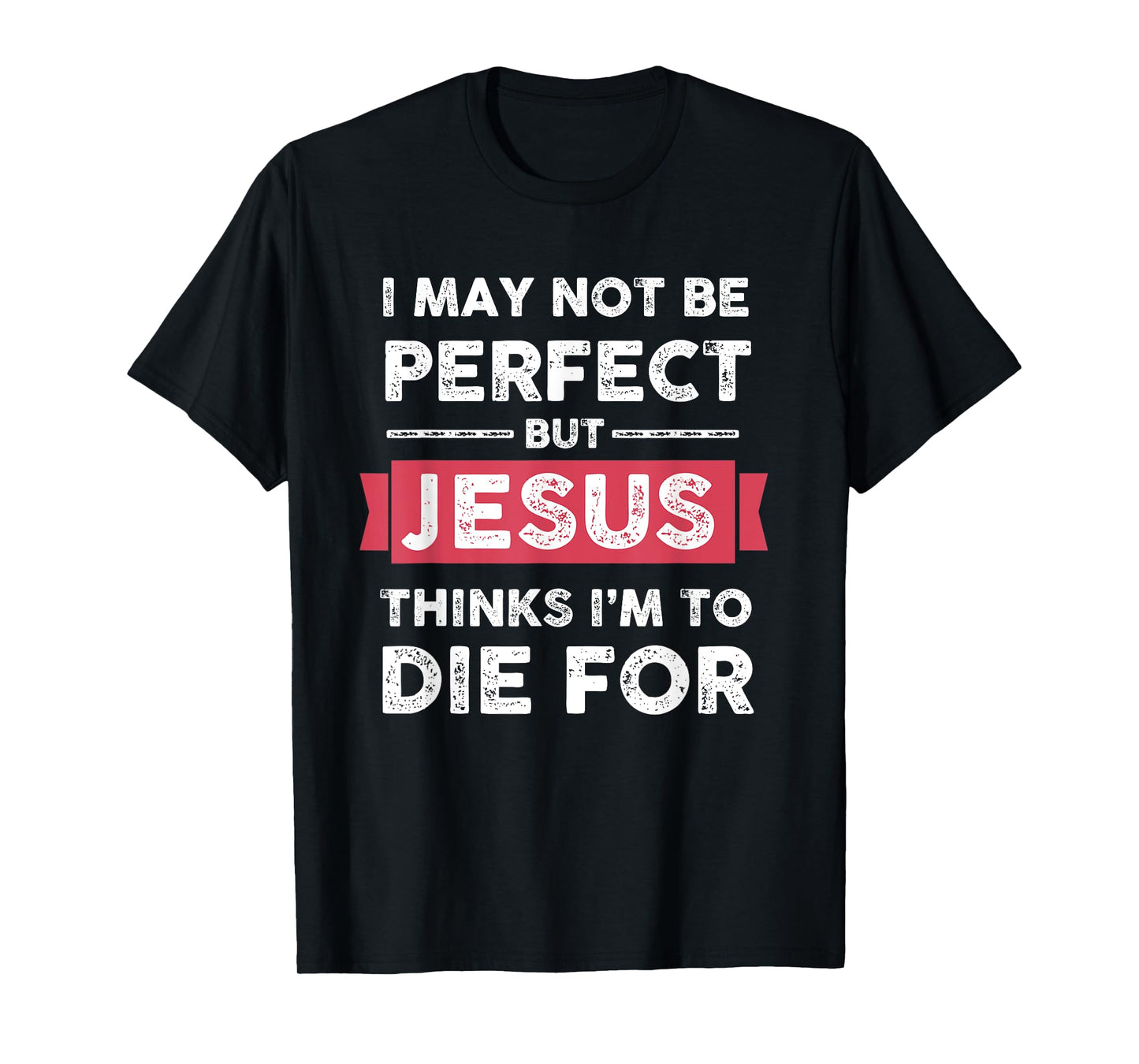 Lightblessed - Perfect Christian Gifts Men Women Jesus Thinks Im To Die For Christian Quote T-Shirt