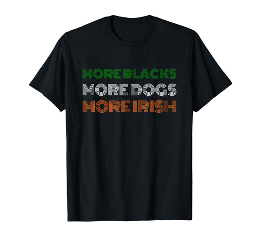 Retro More Blacks More Dogs More Irish St Patrick's Day T-Shirt