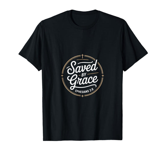 Saved by Grace Ephesians 2 8 Christian Scripture T-Shirt