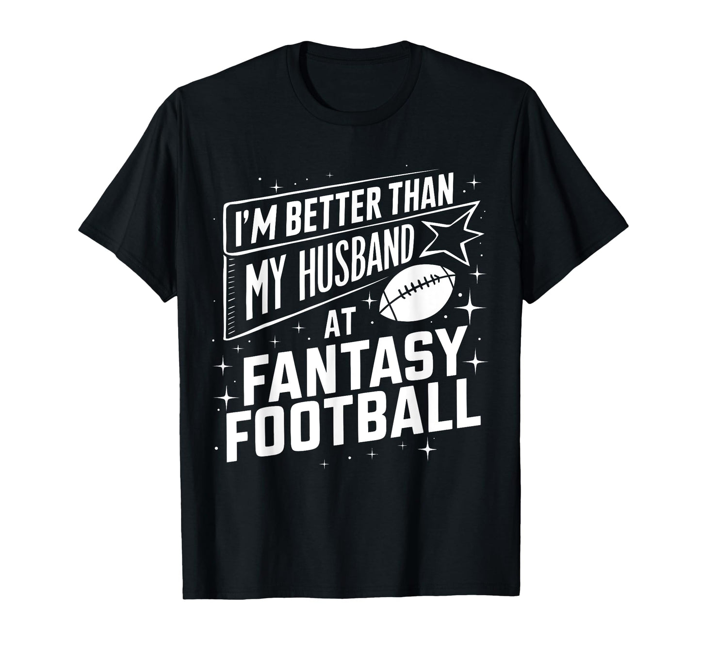 I'm Better Than My Husband at Fantasy Football Funny T-Shirt