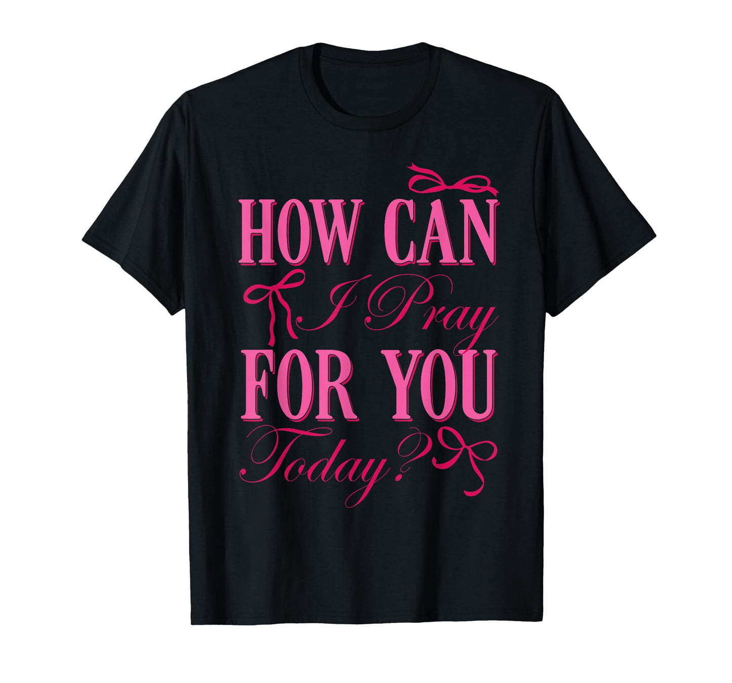 How Can I Pray for You Christian Faith Jesus Prayer Women T-Shirt
