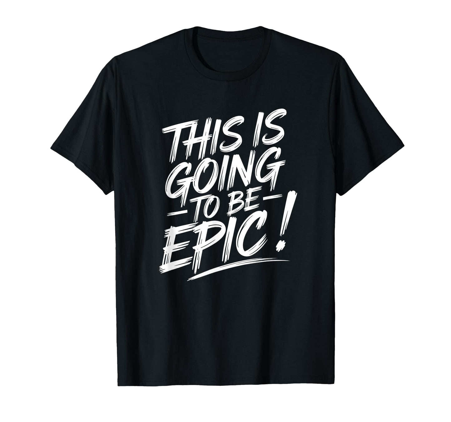 Epic Motivational Quote This is going to be Epic T-Shirt