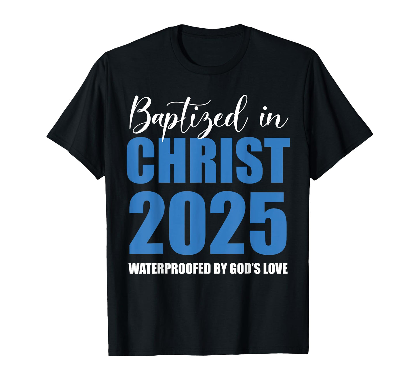 Baptized in Christ 2025 Catholic Baptism Jesus God Men Women T-Shirt