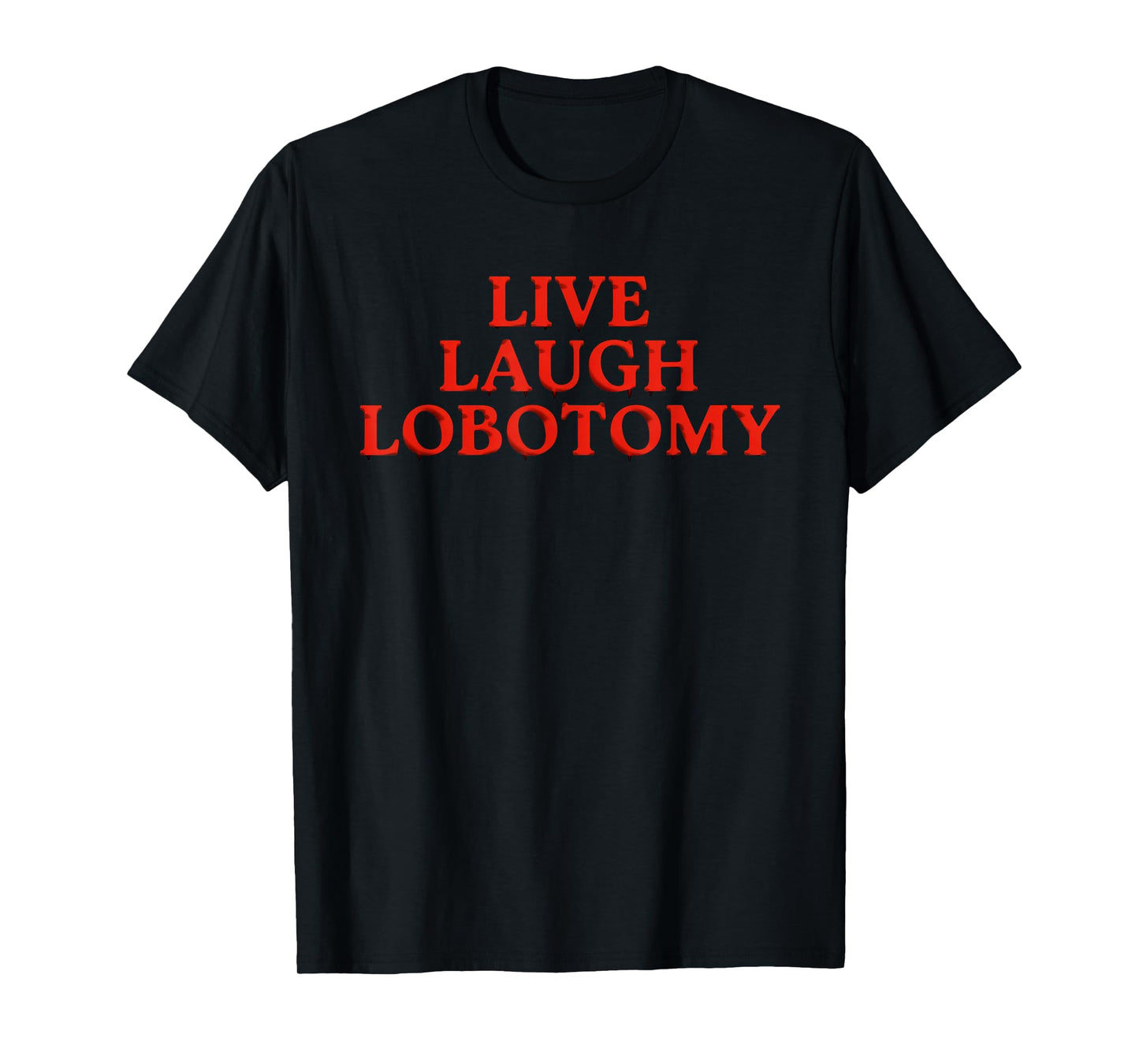 Funny Live Laugh Lobotomy Joke Adult Humor Women Men Saying T-Shirt