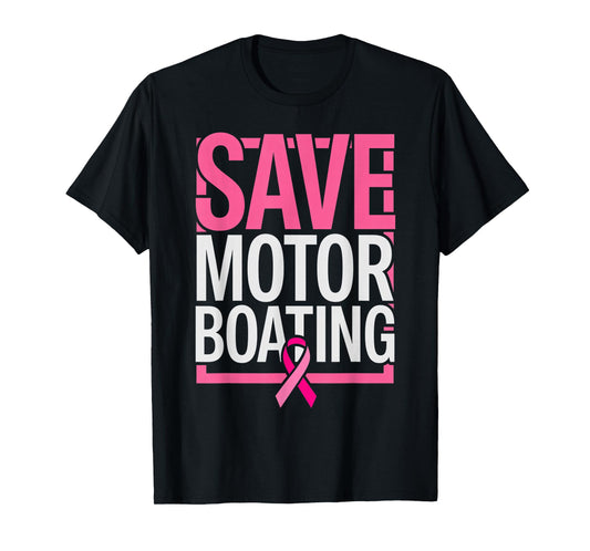 Save Motor Boating Funny Breast Cancer Awareness Pink Ribbon T-Shirt