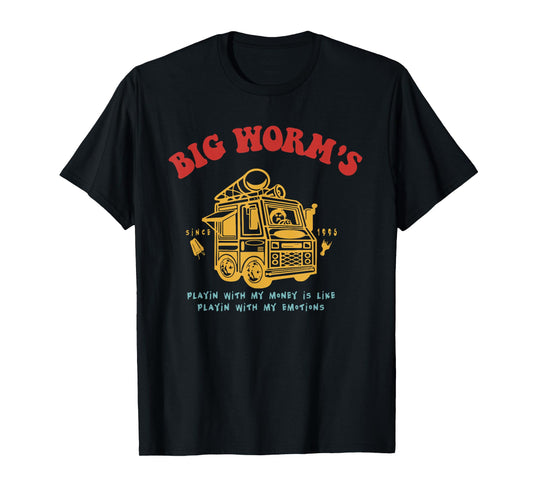 Big Worm's Playing with My Money is Like with My Emotions T-Shirt