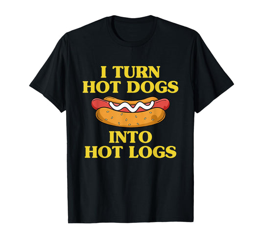 I Turn Hot Dogs Into Hot Logs Design T-Shirt