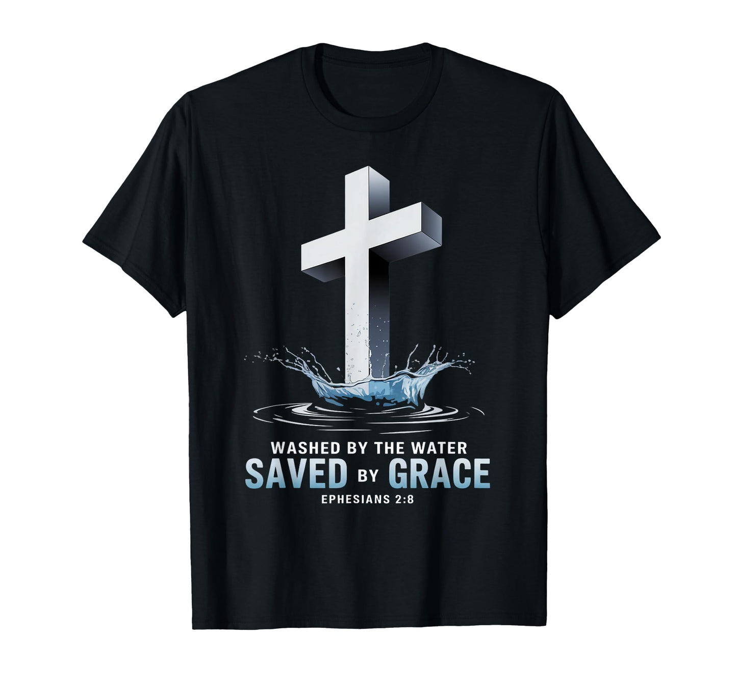 Saved By Grace Water Baptism Bible Verse Christian Baptized T-Shirt