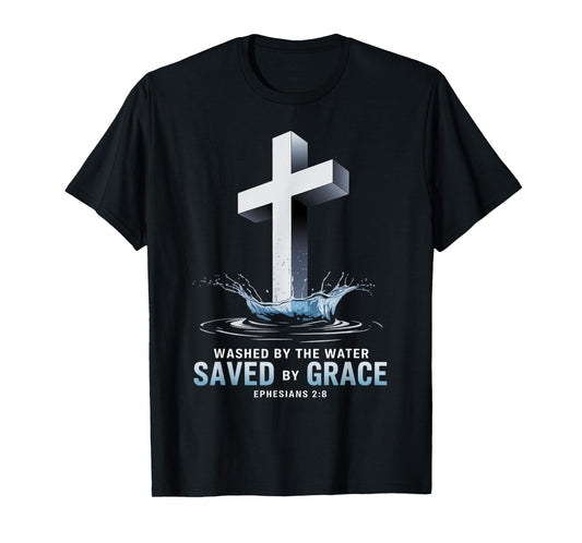Saved By Grace Water Baptism Bible Verse Christian Baptized T-Shirt