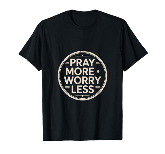 Christian Pray More Worry Less Faith Prayer Peace T-Shirt