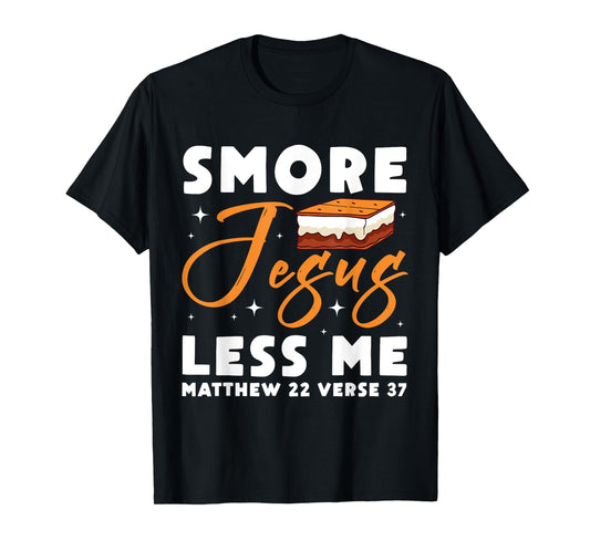 Smore Jesus Less Me Matthew 22 Verse 37 Christian Camping T-Shirt