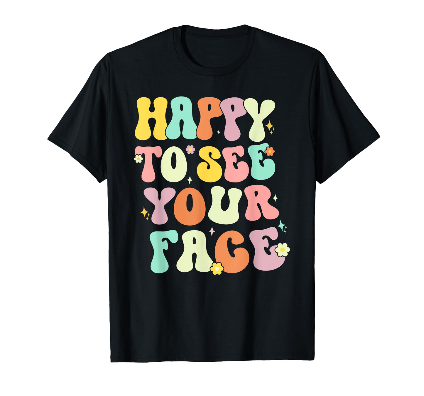 Happy To See Your Face Back To School nice to see you summer T-Shirt for Men Women