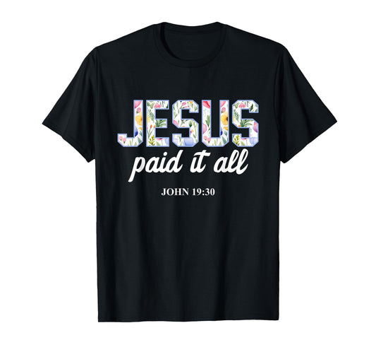 Jesus Paid It All Christian Scripture Bible Verse T-Shirt