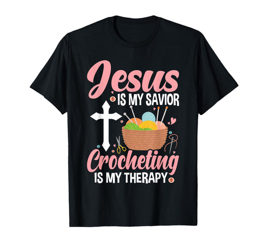 Jesus Is My Savior, Crocheting Is My Therapy Funny Crochet T-Shirt