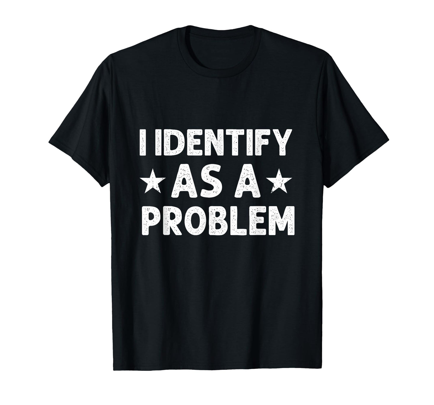 I Identify As A Problem Funny Sarcastic Retro Vintage T-Shirt