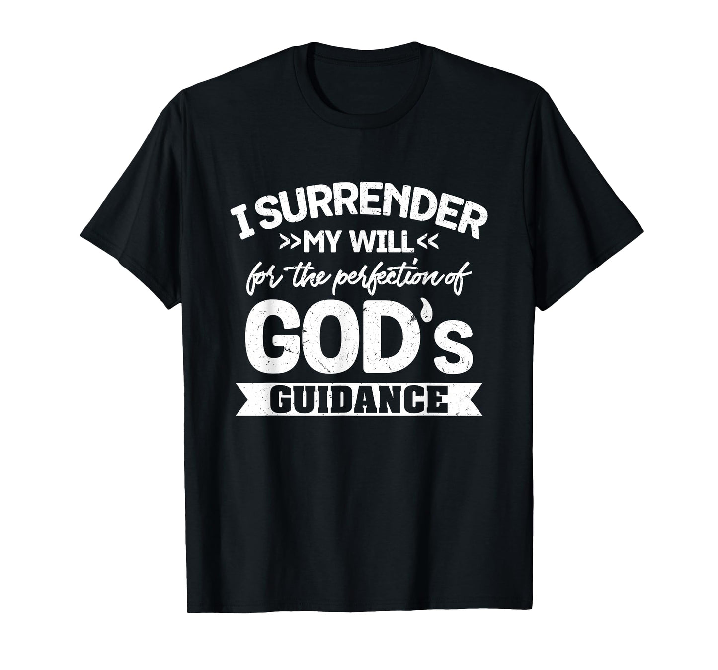 I Surrender My Will for The Perfection of God's Guidance T-Shirt