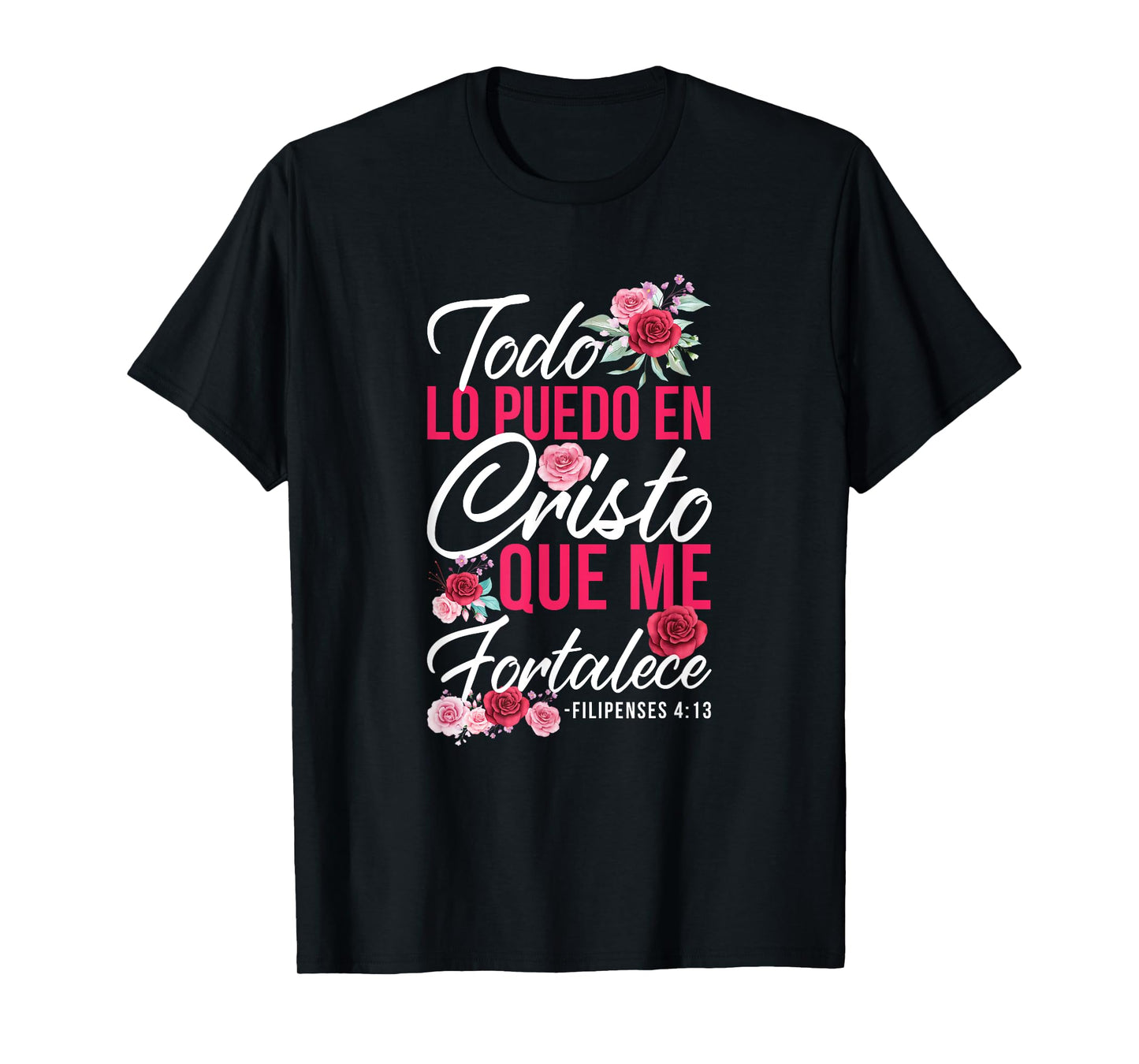 Todo Lo Puedo En Cristo Que Me Fortalece Filipenses 4:13 T-Shirt
