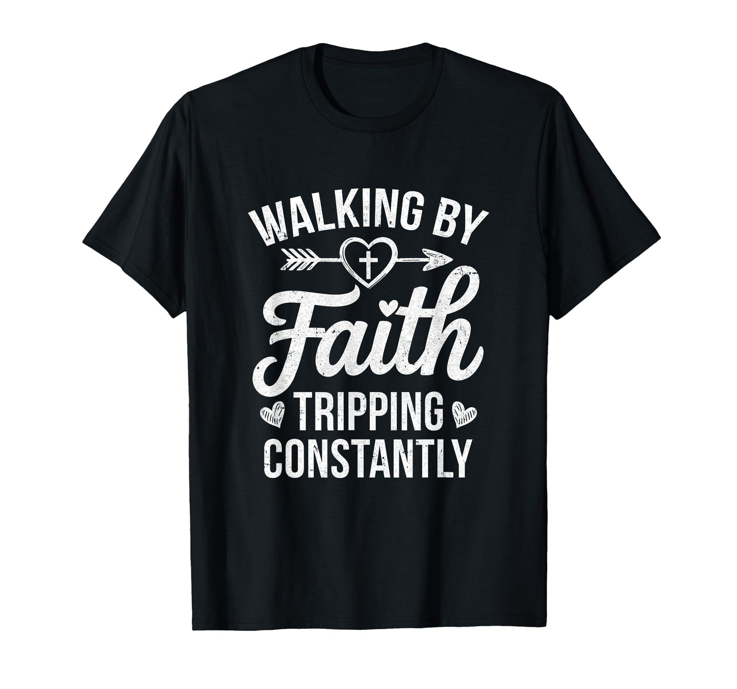 Faithful Christian Walking By Faith Tripping Constantly T-Shirt