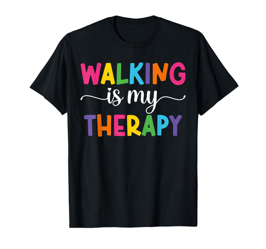 Walking is My Therapy Funny Walking Quote Men Women T-Shirt