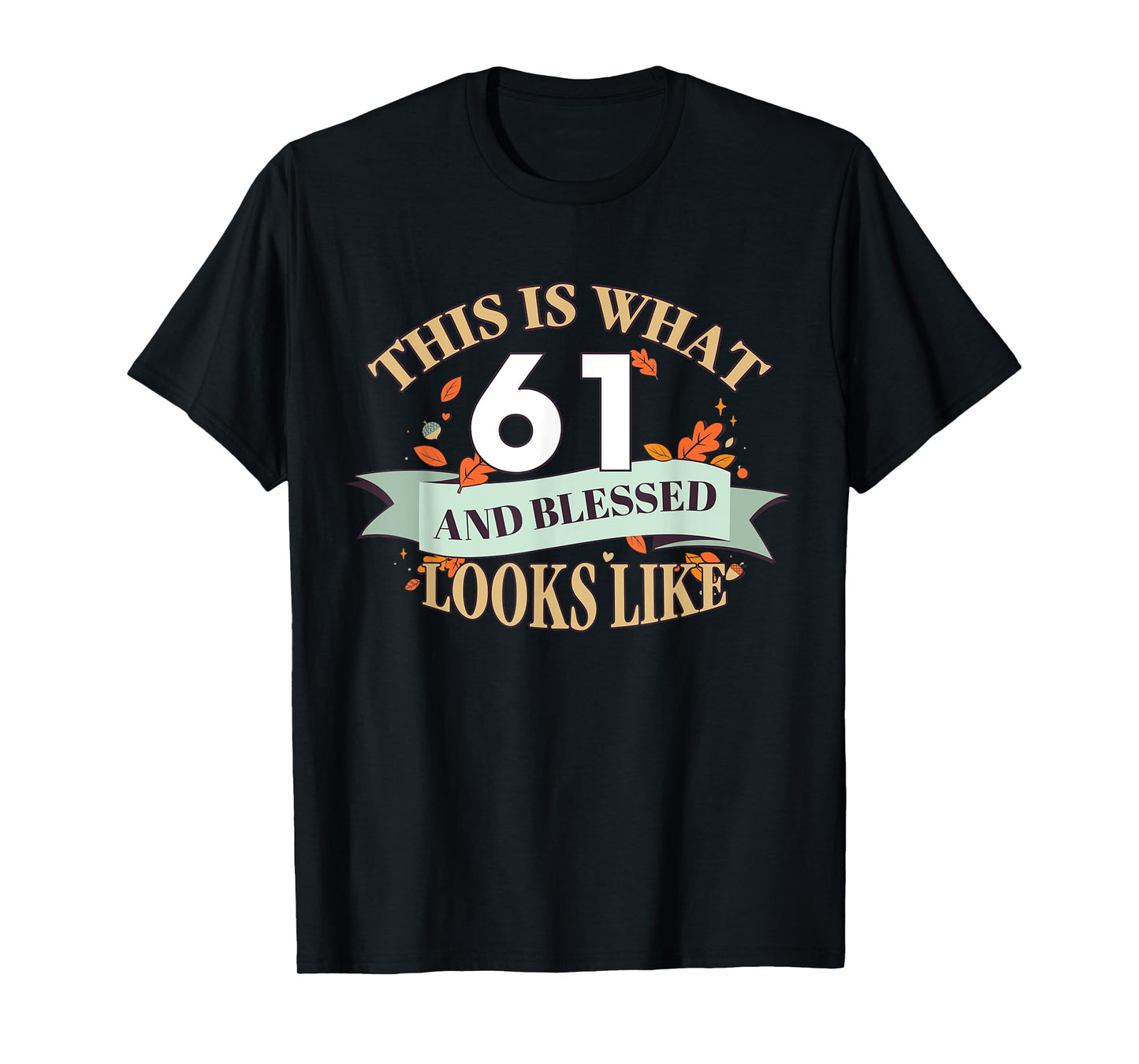 This Is What 61 And Blessed Looks Like 61st Birthday T-Shirt