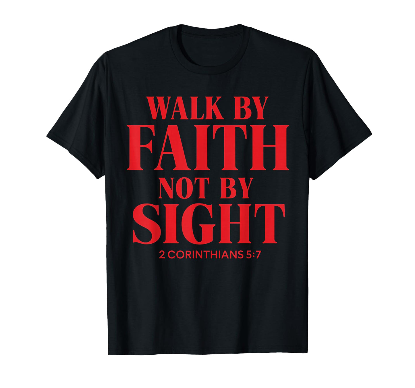 Walk by Faith, not by Sight Christian Quote The Bible T-Shirt