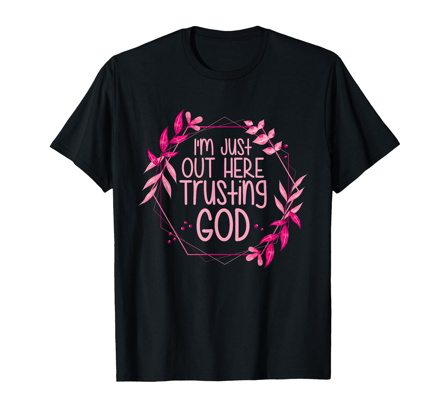 I'm Just Out Here Trusting God T-Shirt