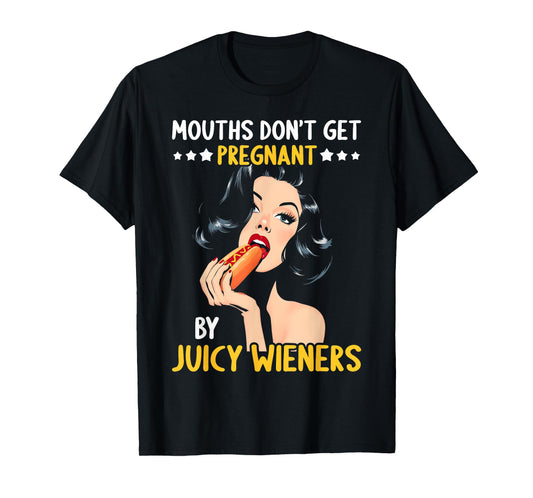 Mouths Don't Get Pregnant Inappropriate Humor Adult Jokes T-Shirt