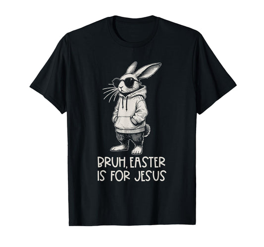 Bruh Easter Is For Jesus Christian Religious Men Women Kids T-Shirt
