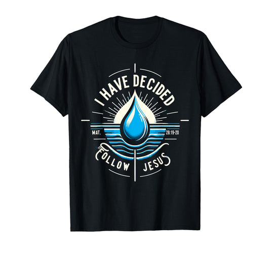 I have Decided to Follow Jesus Baptized Baptism T-Shirt