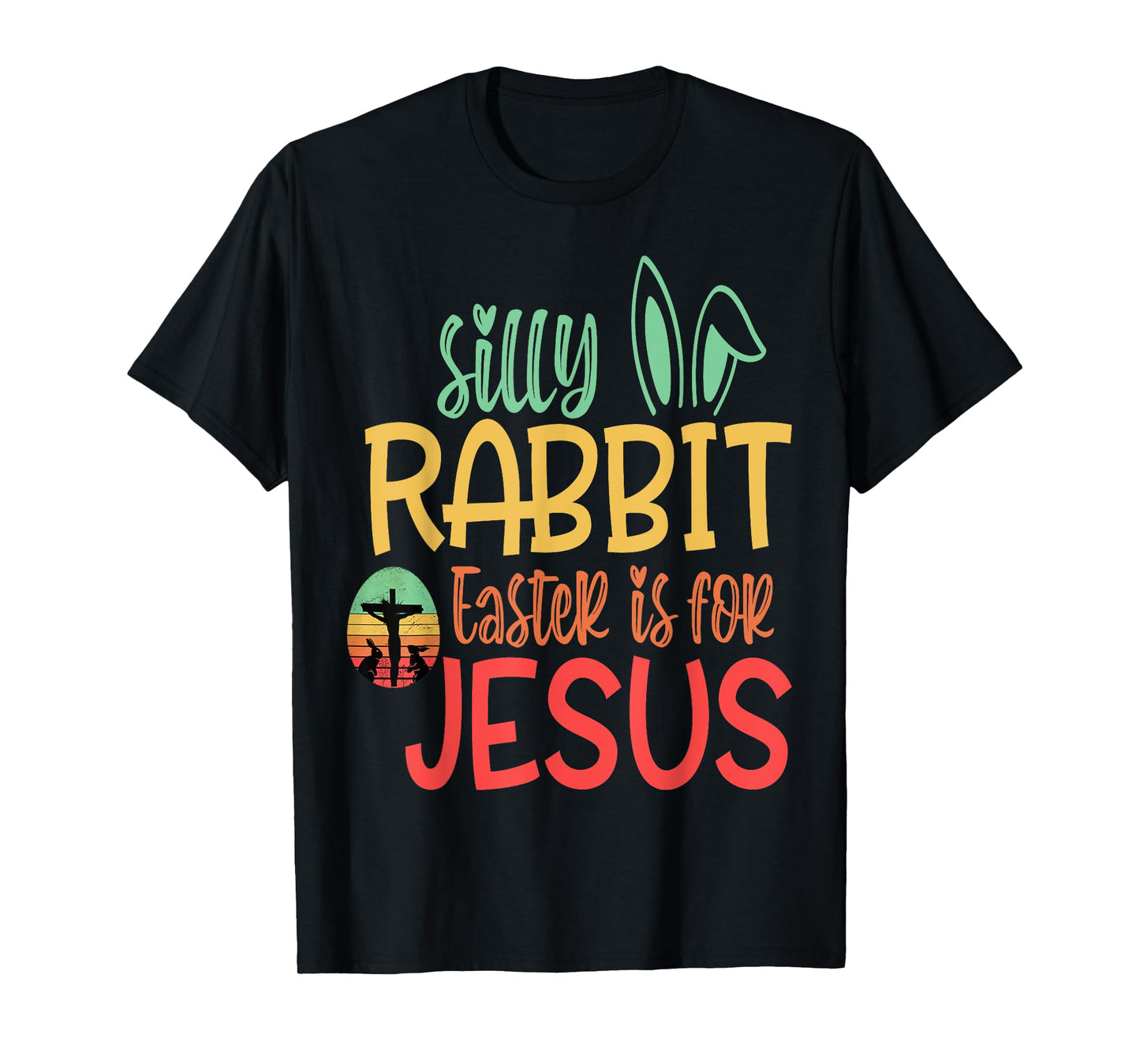 Silly Rabbit Easter Is For Jesus T-Shirt