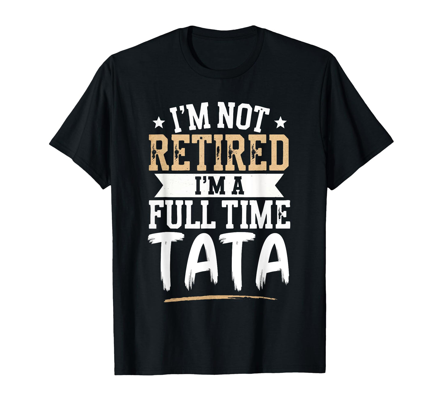 I'm Not Retired I'm a Full-Time Tata Retirement Vintage T-Shirt