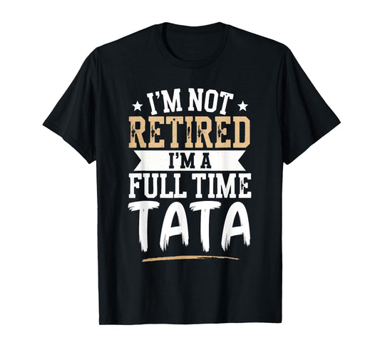 I'm Not Retired I'm a Full-Time Tata Retirement Vintage T-Shirt
