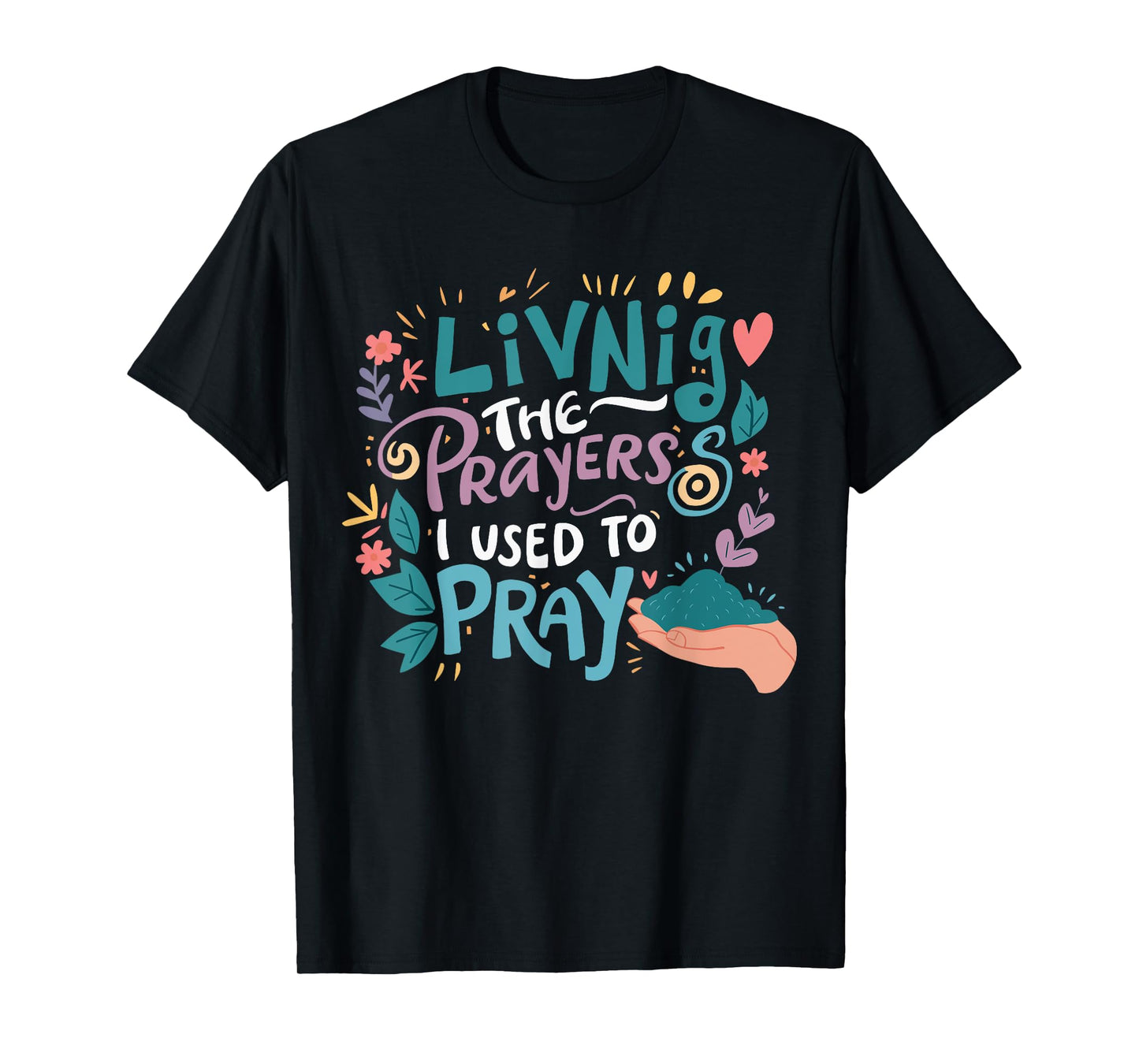 Living The Prayers I Used To Pray T-Shirt