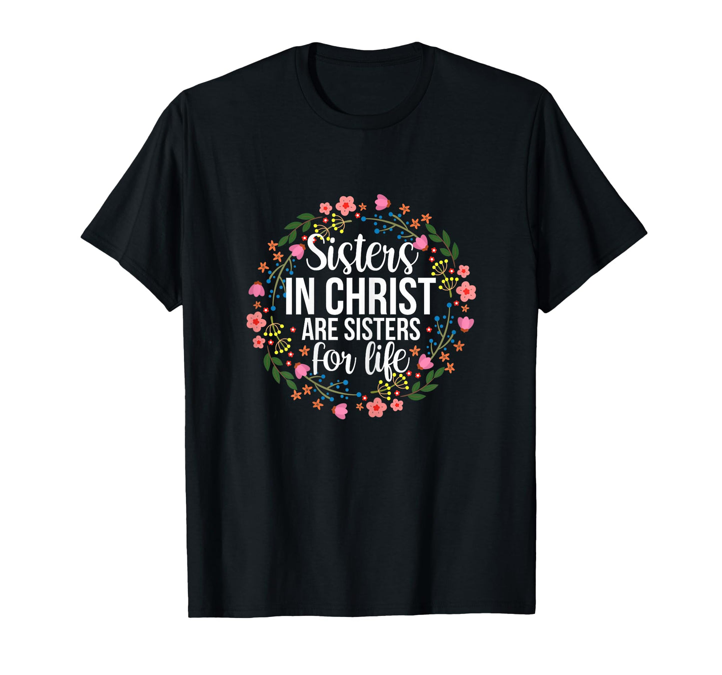 Sisters in Christ Are Sisters for Life Floral T-Shirt